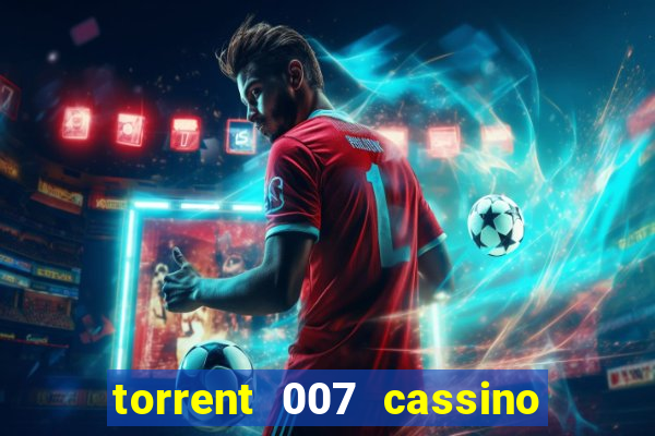 torrent 007 cassino royale legendado